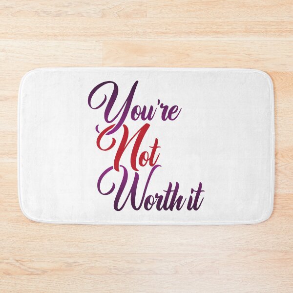 Item preview, You're Not Worth It designed and sold by Steven Coman.