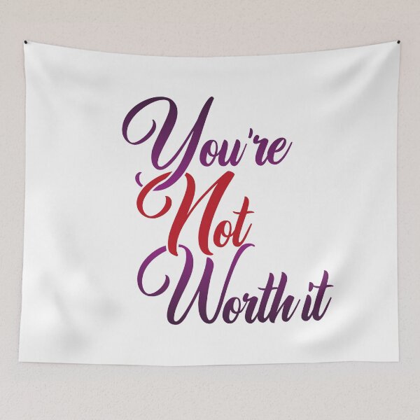 Item preview, You're Not Worth It designed and sold by Steven Coman.