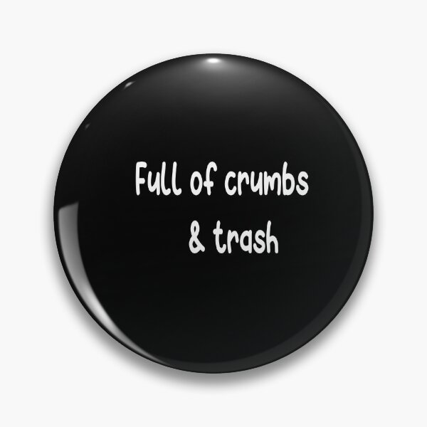 Item preview, Full Of Crumbs And Trash designed and sold by ASSOUKI9.