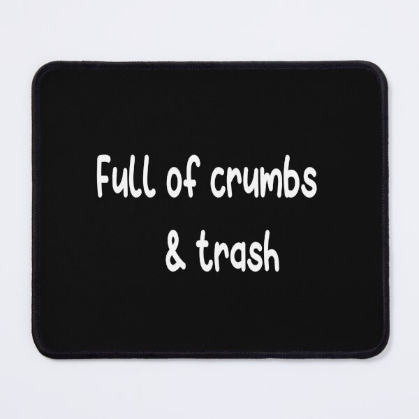 Item preview, Full Of Crumbs And Trash designed and sold by ASSOUKI9.