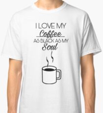 Coffee as black as my soul Classic T-Shirt