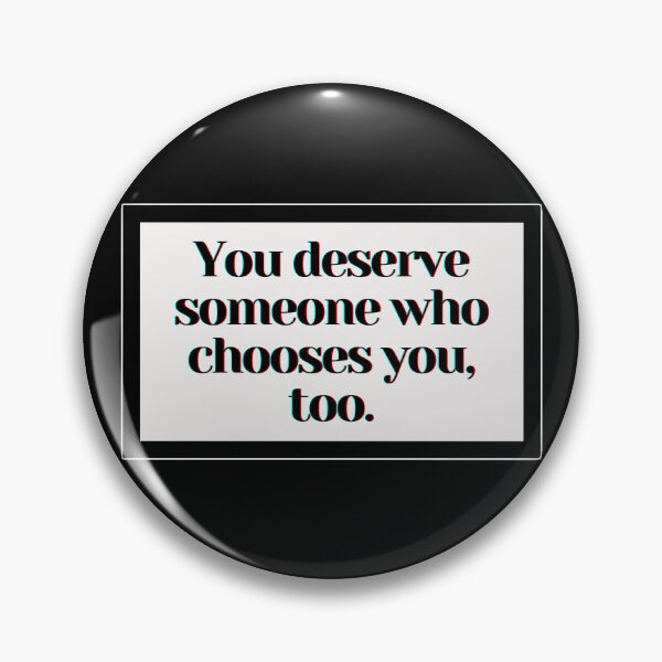 Item preview, You deserve someone who chooses you, too. designed and sold by PostiveText.