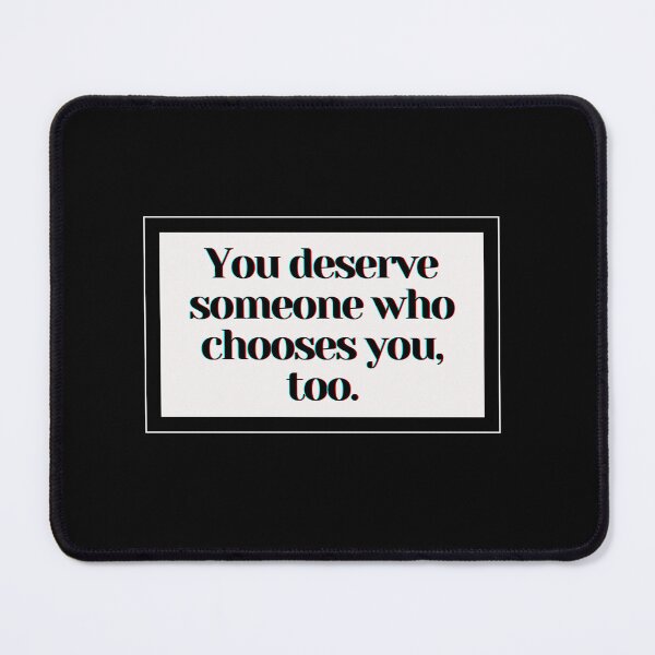 Item preview, You deserve someone who chooses you, too. designed and sold by PostiveText.