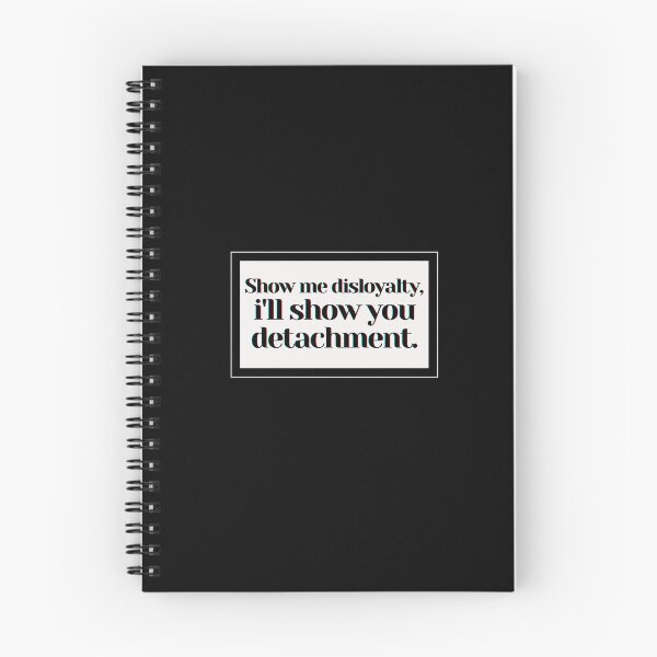 Item preview, Show me disloyalty, i'll show you detachment. designed and sold by PostiveText.