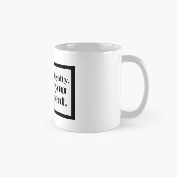 Item preview, Show me disloyalty, i'll show you detachment. designed and sold by PostiveText.