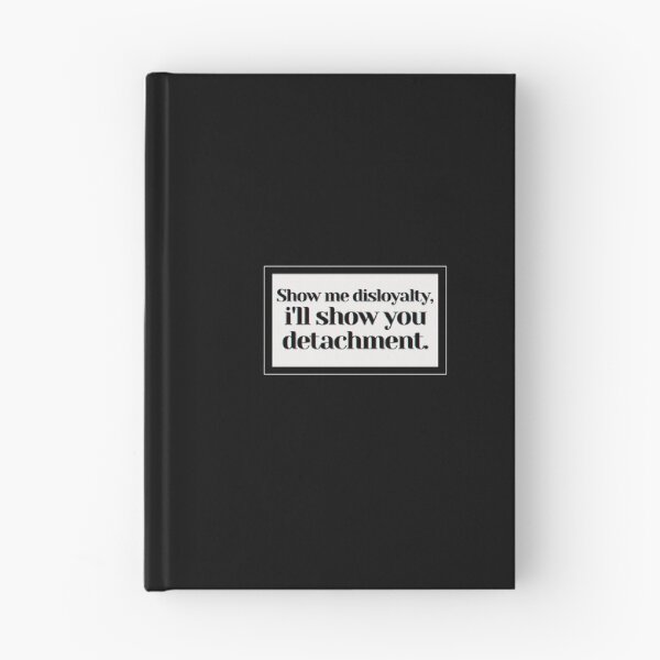 Item preview, Show me disloyalty, i'll show you detachment. designed and sold by PostiveText.