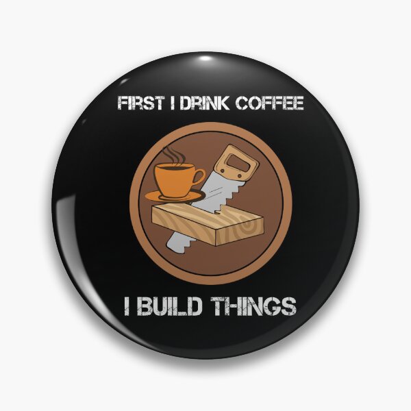 Artikelvorschau, First I Drink Coffee Then I Build Things entworfen und verkauft von rachidhaz.