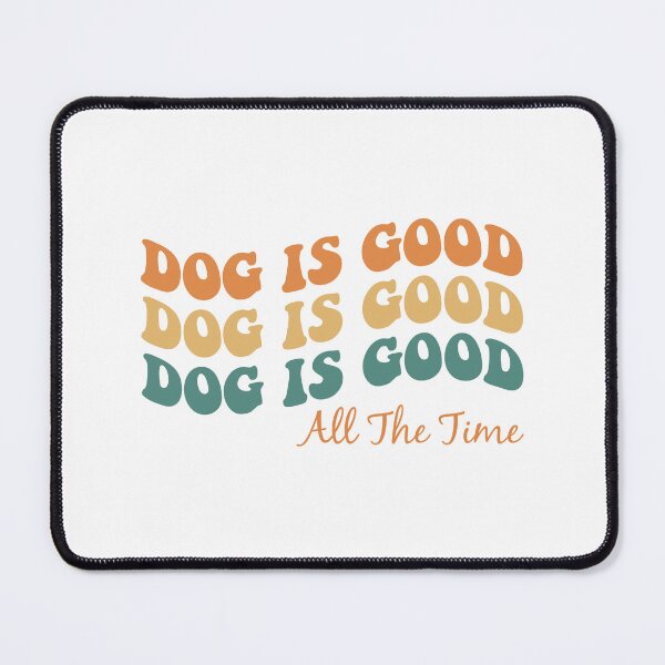 Item preview, Dog is good all the time designed and sold by Nothing Serious Store.