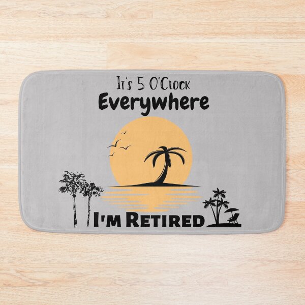 Item preview, Retirement It's 5 O'Clock Everywhere I'm Retired Summer designed and sold by Bap-tiste.