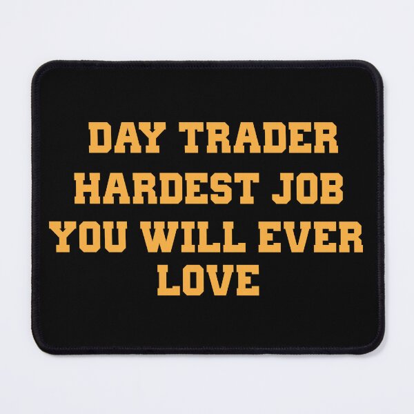 Item preview, Day Trader | Hardest Job You Will Ever Love designed and sold by CadDesignerr.