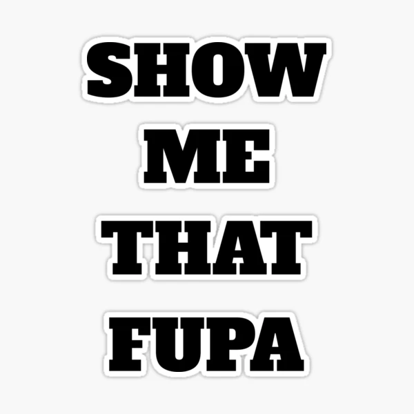 Show Me Your Fupa Sticker for Sale by The Jackalope