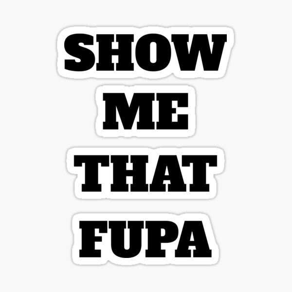 Show Me That Fupa Sticker for Sale by The Jackalope