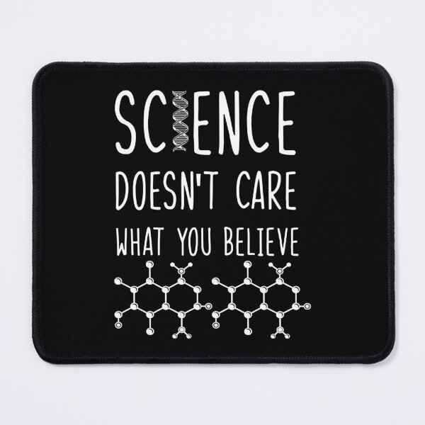 Item preview, Science Doesn't Care What You Believe designed and sold by WilliamsGFX.