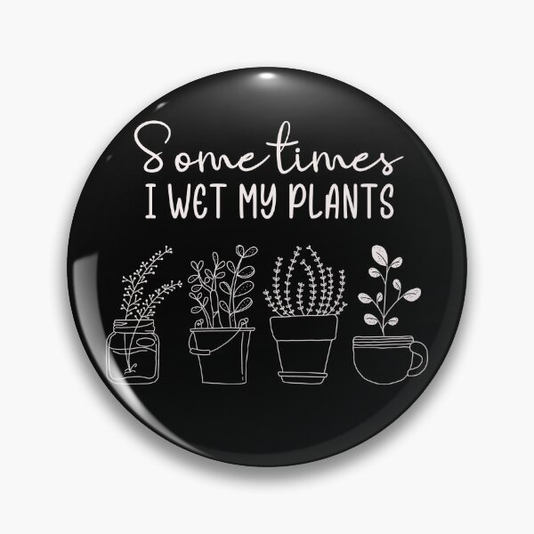 Artikelvorschau, Sometimes I Wet My Plants entworfen und verkauft von christteenryan.