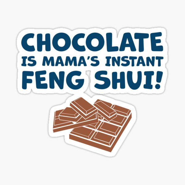 Chocolate Is Mama’s Instant Feng Shui! Sticker
