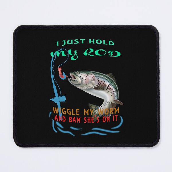 Item preview, I Just Hold My Rod Wiggle My Worm Bam She's On designed and sold by david parry.