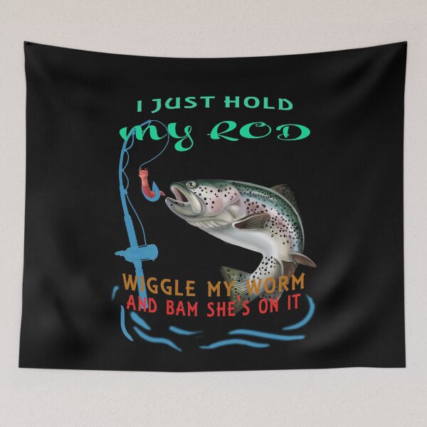 Item preview, I Just Hold My Rod Wiggle My Worm Bam She's On designed and sold by david parry.