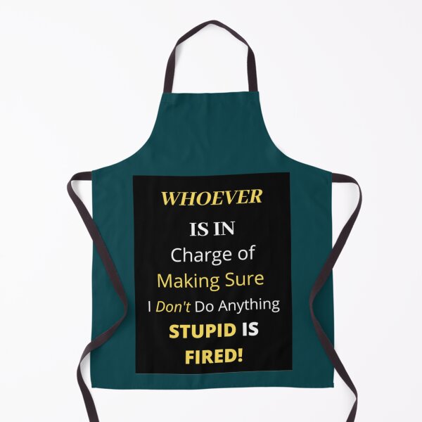 Item preview, Funny s _quot_Whoever is in Charge of Making Sure I Don_t Do Anything Stupid is Fired!_q designed and sold by WankyCandle.