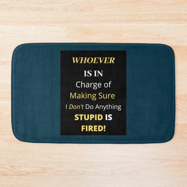 Item preview, Funny s _quot_Whoever is in Charge of Making Sure I Don_t Do Anything Stupid is Fired!_q designed and sold by WankyCandle.