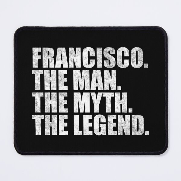 Item preview, Francisco Name Francisco The Man The Myth The legend designed and sold by Teelogic.