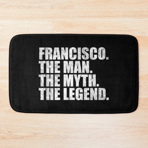 Item preview, Francisco Name Francisco The Man The Myth The legend designed and sold by Teelogic.