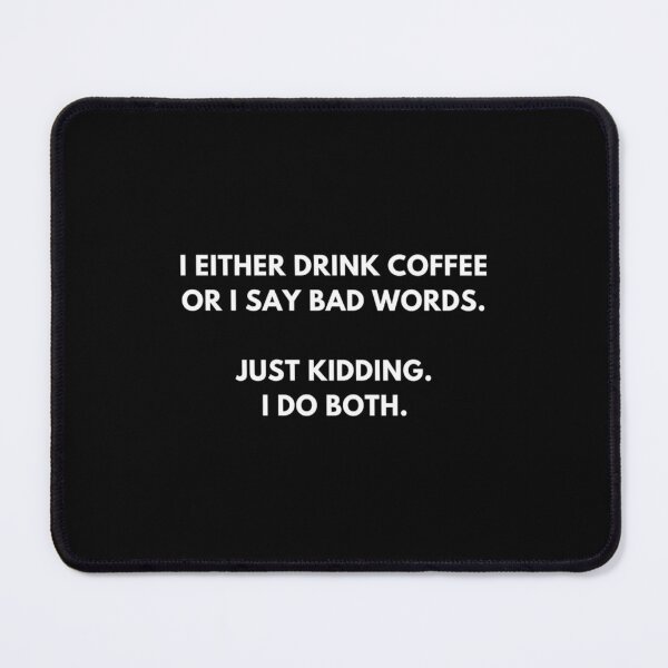 Item preview, I Either Drink Coffee Or I Say Bad Words Just Kidding I Do Both designed and sold by WankyCandle.