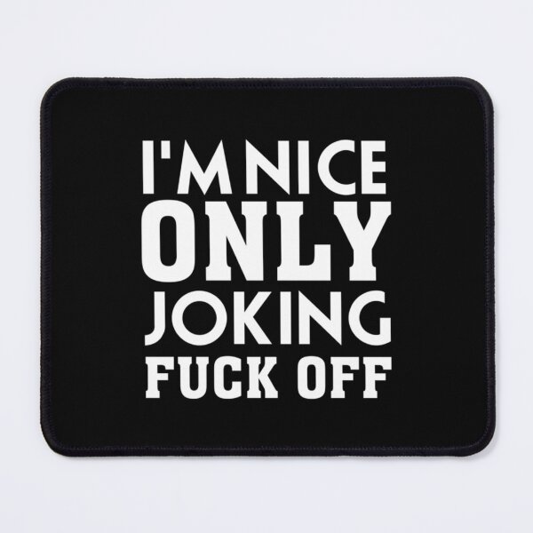 Item preview, I_m Nice Only Joking Fuck Off, funny saying, gift idea designed and sold by WankyCandle.
