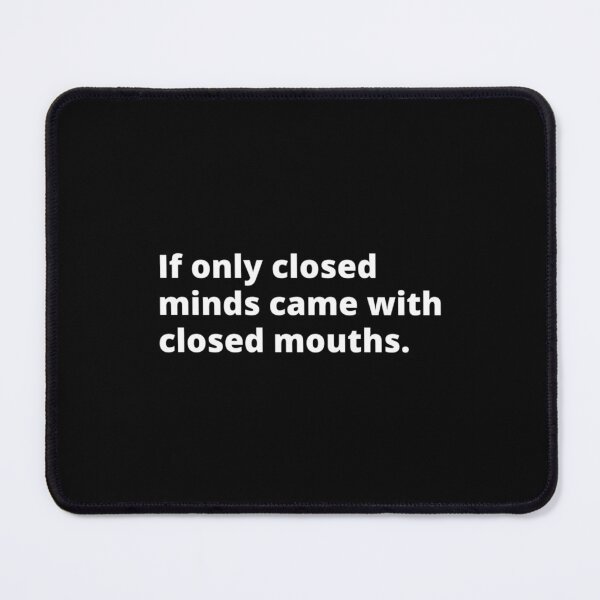 Item preview, if only closed minds came with closed mouths   designed and sold by WankyCandle.
