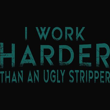 Vorschaubild zum Design Ich arbeite härter als eine hässliche Stripperin. Lustige Clubs von WankyCandle