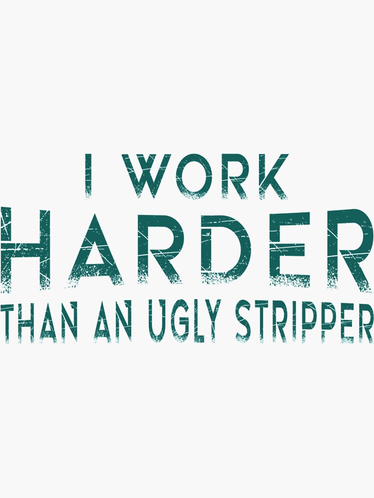 Thumbnail 3 von 3, Sticker, Ich arbeite härter als eine hässliche Stripperin. Lustige Clubs designt und verkauft von WankyCandle.