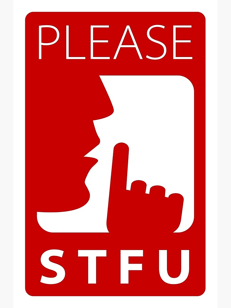 Warning Sign Please Stfu Poster For Sale By Clusterfudge Redbubble