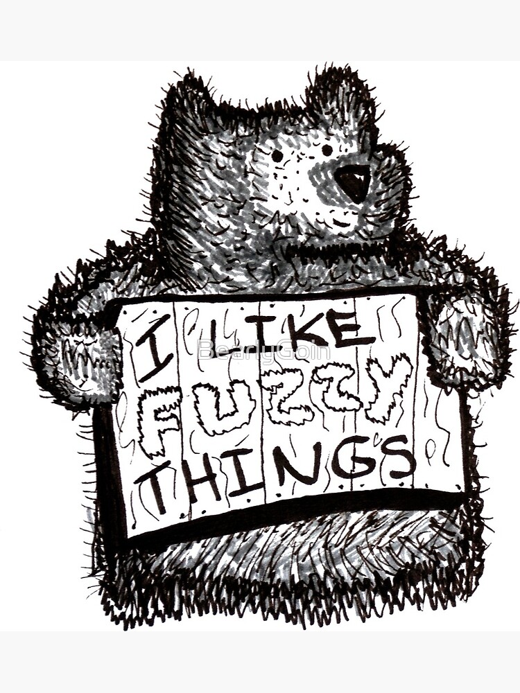 I Like Fuzzy Things Poster for Sale by BearlyGoin