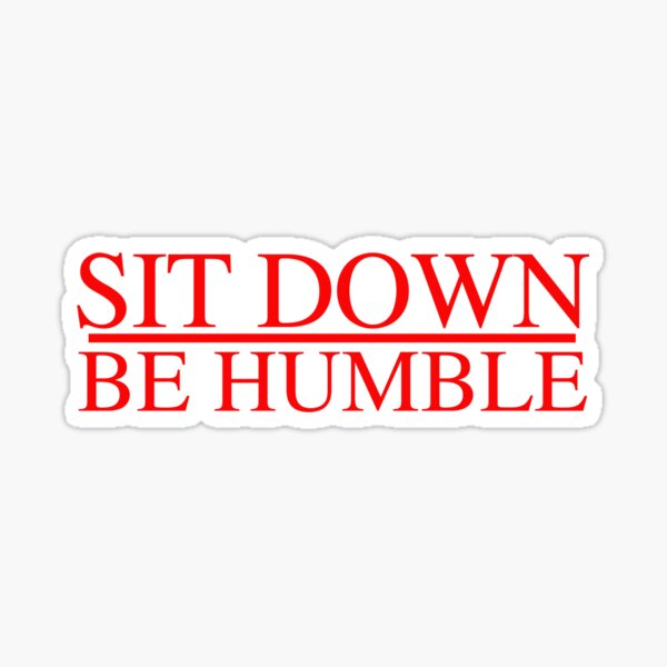 Item preview, Sit Down Be Humble designed and sold by rickyroekowski.