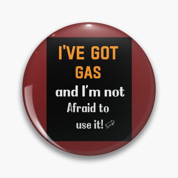 Item preview, I_ve Got Gas, and I_m not Afraid to use it!_quot_ designed and sold by SchmickCreation.