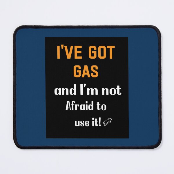 Item preview, I_ve Got Gas, and I_m not Afraid to use it!_quot_ designed and sold by SchmickCreation.
