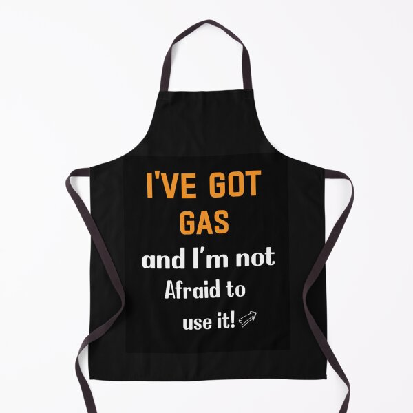Item preview, I_ve Got Gas, and I_m not Afraid to use it!_quot_ designed and sold by SchmickCreation.