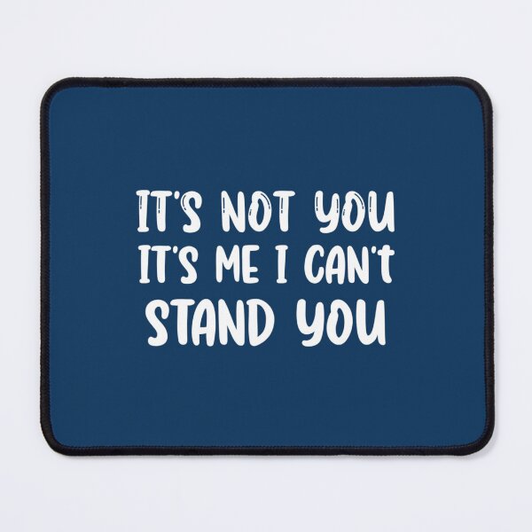 Item preview, It_s Not You It_s Me I Can_t Stand You, gift idea, funny saying   designed and sold by SchmickCreation.