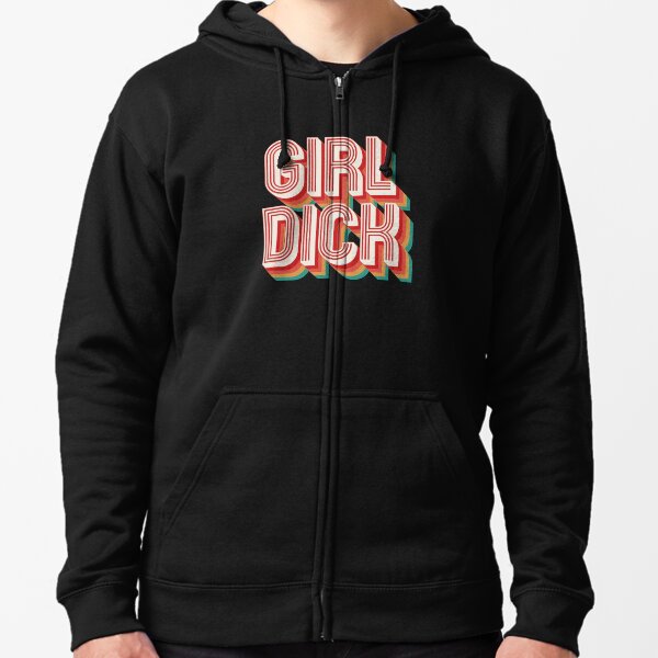 Girl Dick Zipped Hoodie for Sale by Texterns Redbubble