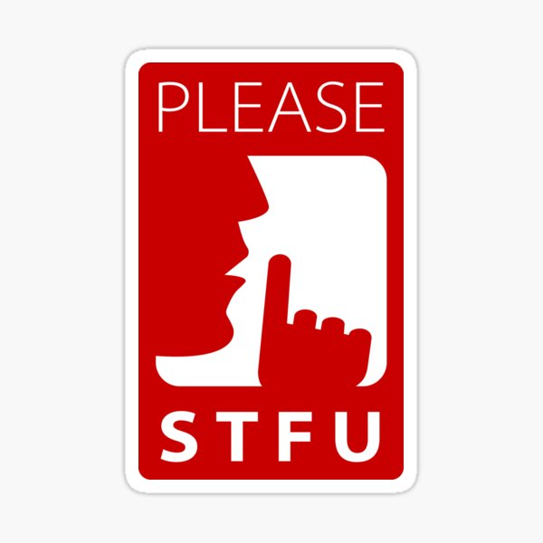 Warning Sign Please Stfu Sticker For Sale By Clusterfudge Redbubble