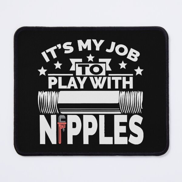 Item preview, It's My Job To Play With Nipples Funny Plumber Pipefitter designed and sold by ujgbnx.