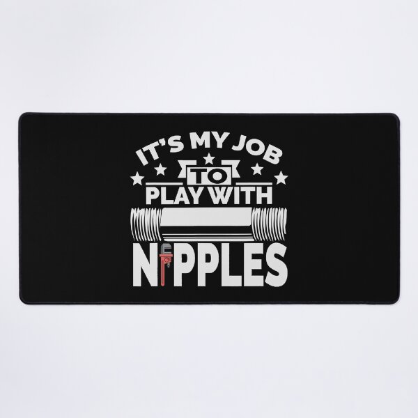 Item preview, It's My Job To Play With Nipples Funny Plumber Pipefitter designed and sold by ujgbnx.