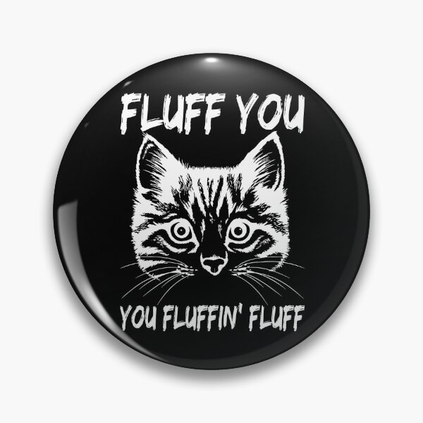 Item preview, Fluff You You Fluffin Fluff Funny Cat designed and sold by JuxNdx.