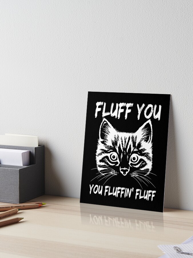 Fluff You You Fluffin Fluff Throw Pillow for Sale by AnimeMarkid