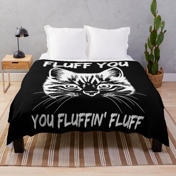 Item preview, Fluff You You Fluffin Fluff Funny Cat designed and sold by JuxNdx.