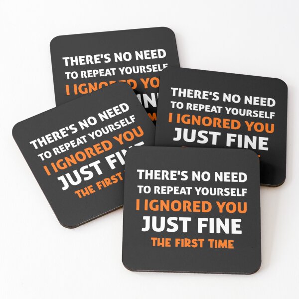 Item preview, There_s no need to repeat yourself i ignored you just fine the first time, funny saying, quotes designed and sold by SchmickCreation.