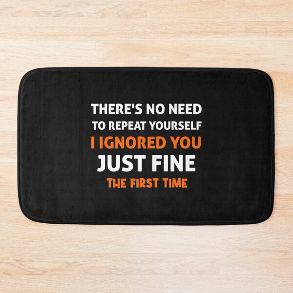 Item preview, There_s no need to repeat yourself i ignored you just fine the first time, funny saying, quotes designed and sold by SchmickCreation.