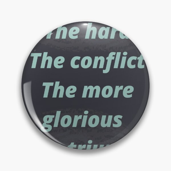Item preview, The harder the conflict the more glorious the triumph designed and sold by hassbelo.