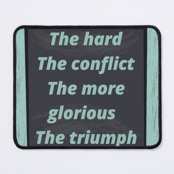 Item preview, The harder the conflict the more glorious the triumph designed and sold by hassbelo.