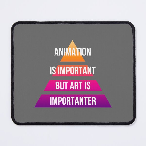 Item preview, animation is important but art is importanter Classic designed and sold by Ronaldbak.