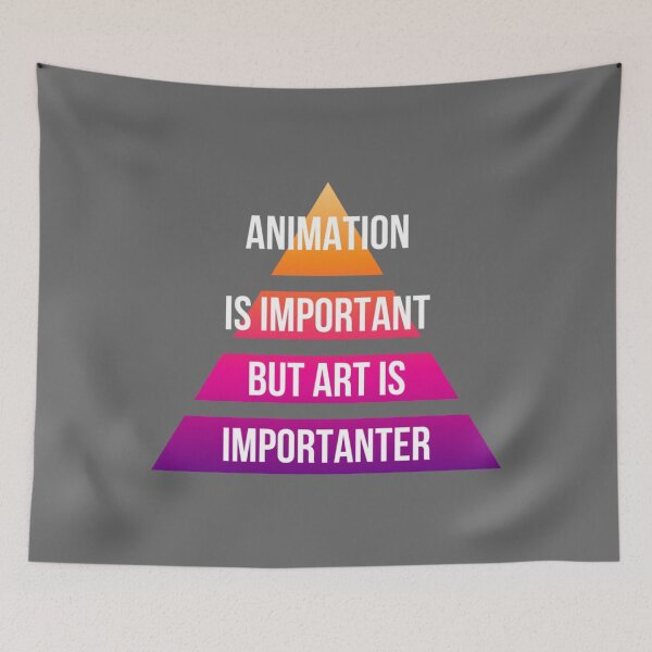 Item preview, animation is important but art is importanter Classic designed and sold by Ronaldbak.